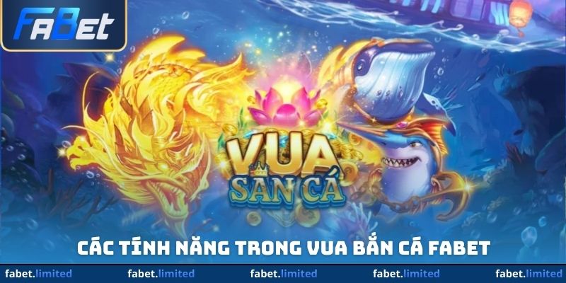 Các tính năng trong vua bắn cá FABET