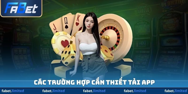 Các trường hợp cần thiết tải app