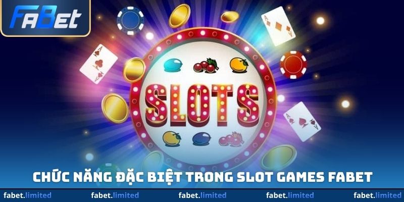 Chức năng đặc biệt trong Slot Games Fabet