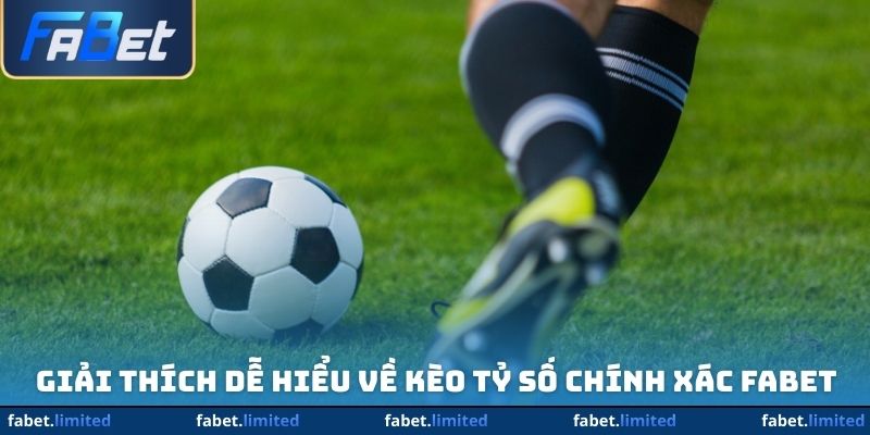 Giải thích dễ hiểu về kèo tỷ số chính xác FABET